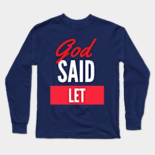 God Said Let Long Sleeve T-Shirt